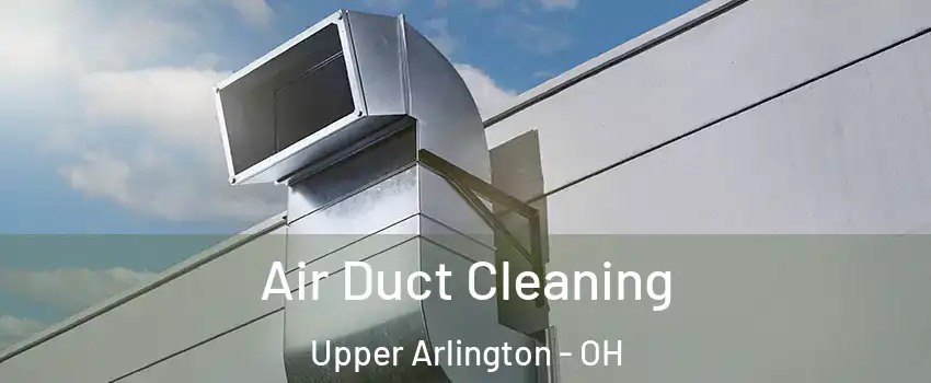  Air Duct Cleaning Upper Arlington - OH