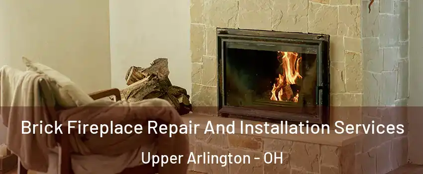  Brick Fireplace Repair And Installation Services Upper Arlington - OH