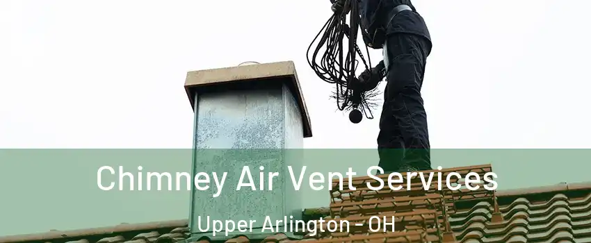  Chimney Air Vent Services Upper Arlington - OH