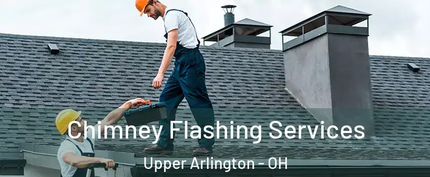  Chimney Flashing Services Upper Arlington - OH