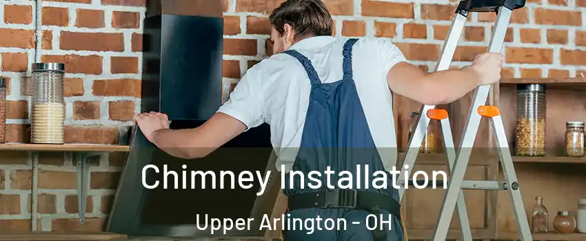  Chimney Installation Upper Arlington - OH