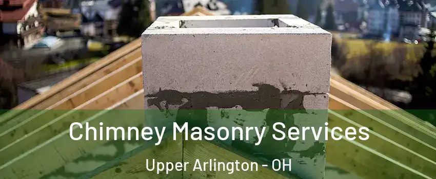  Chimney Masonry Services Upper Arlington - OH