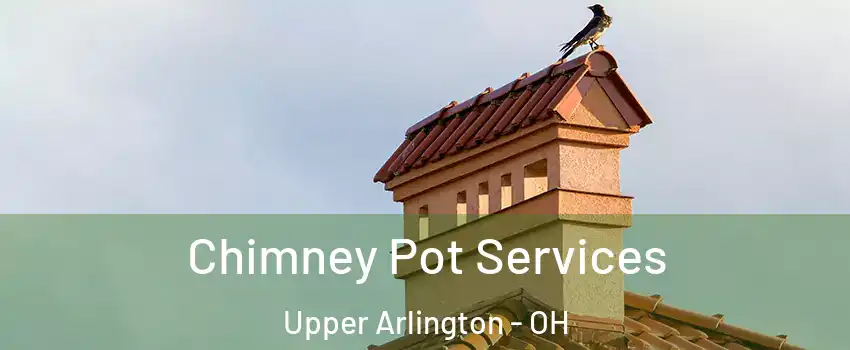  Chimney Pot Services Upper Arlington - OH
