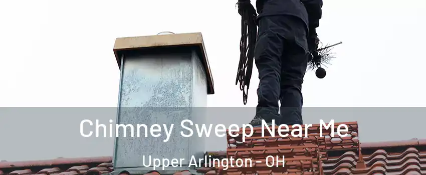  Chimney Sweep Near Me Upper Arlington - OH