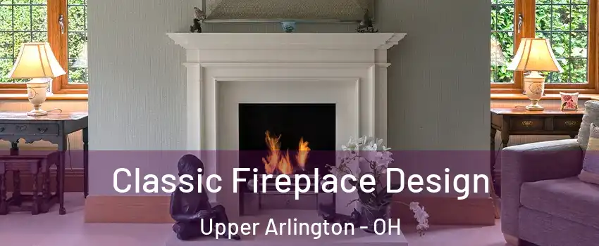  Classic Fireplace Design Upper Arlington - OH