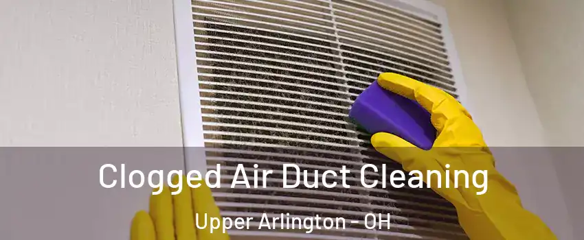 Clogged Air Duct Cleaning Upper Arlington - OH