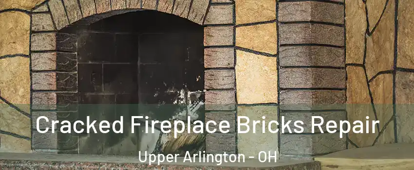  Cracked Fireplace Bricks Repair Upper Arlington - OH