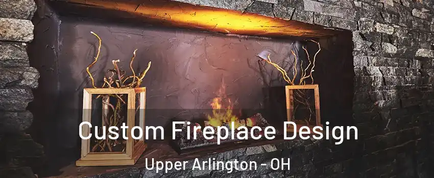  Custom Fireplace Design Upper Arlington - OH