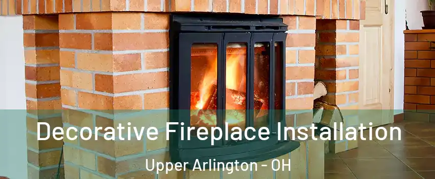  Decorative Fireplace Installation Upper Arlington - OH