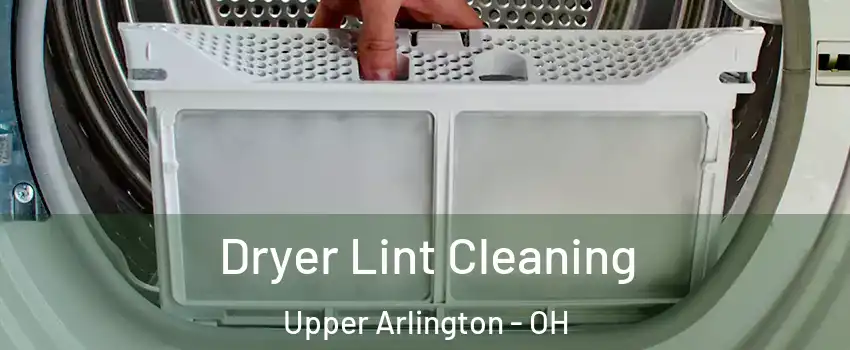  Dryer Lint Cleaning Upper Arlington - OH