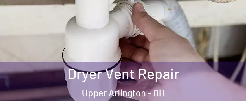  Dryer Vent Repair Upper Arlington - OH