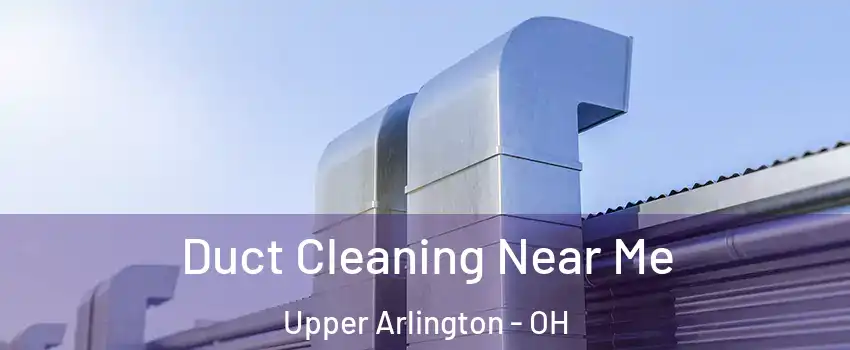  Duct Cleaning Near Me Upper Arlington - OH