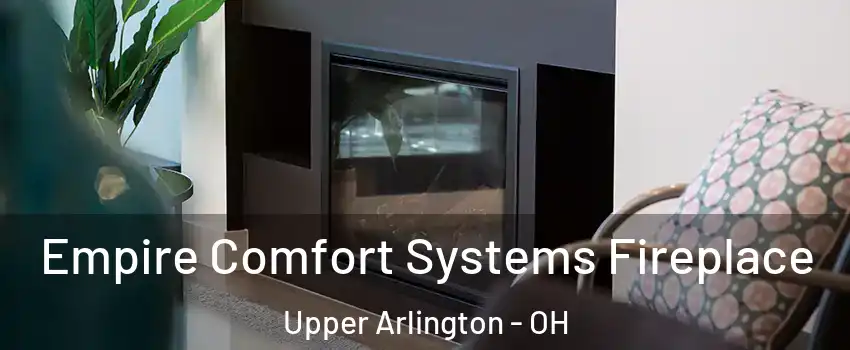  Empire Comfort Systems Fireplace Upper Arlington - OH