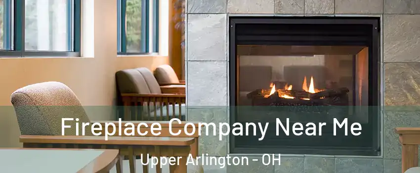  Fireplace Company Near Me Upper Arlington - OH