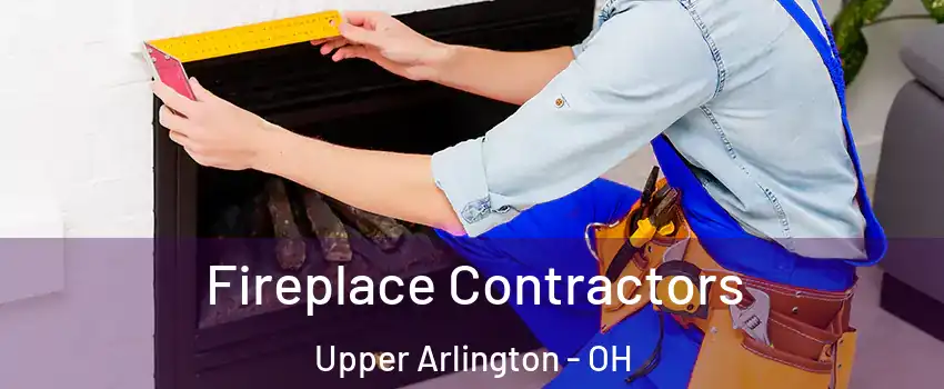  Fireplace Contractors Upper Arlington - OH
