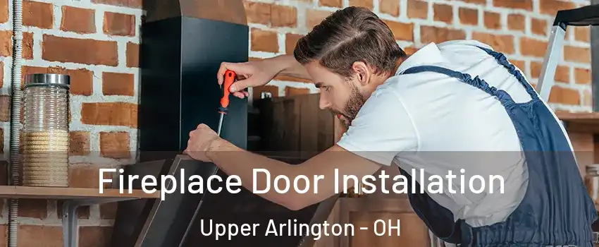  Fireplace Door Installation Upper Arlington - OH