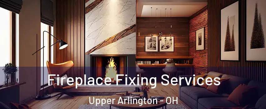  Fireplace Fixing Services Upper Arlington - OH