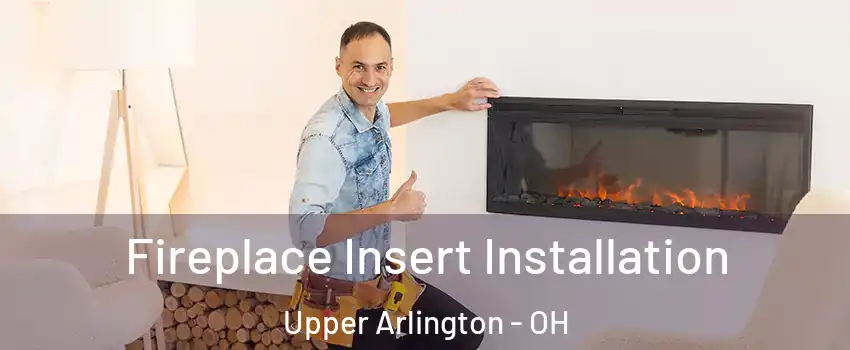  Fireplace Insert Installation Upper Arlington - OH