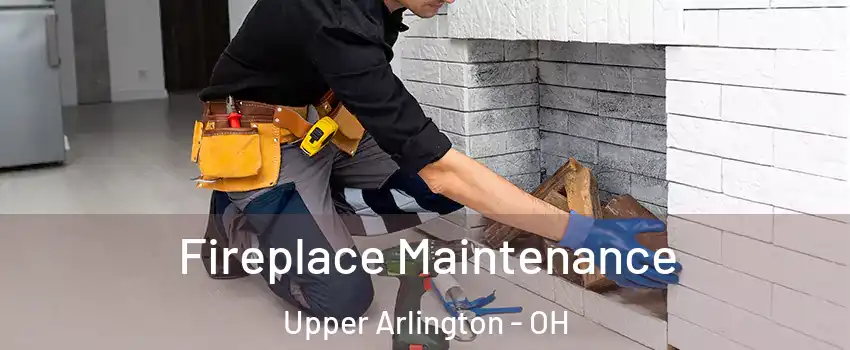  Fireplace Maintenance Upper Arlington - OH
