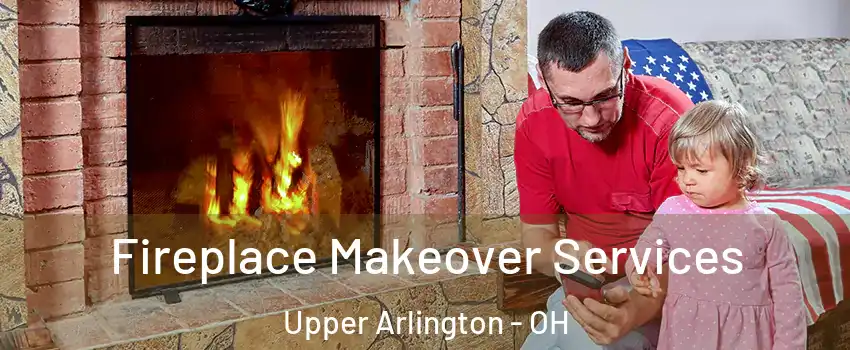  Fireplace Makeover Services Upper Arlington - OH