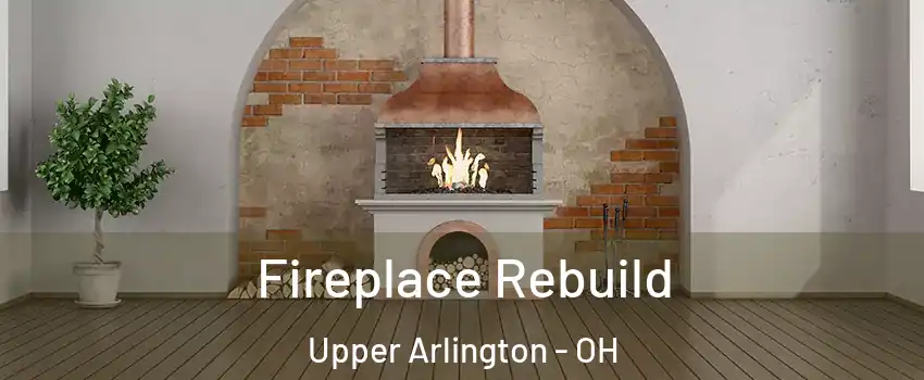  Fireplace Rebuild Upper Arlington - OH