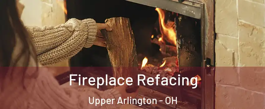  Fireplace Refacing Upper Arlington - OH