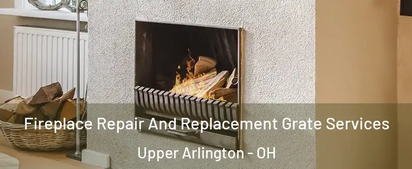  Fireplace Repair And Replacement Grate Services Upper Arlington - OH