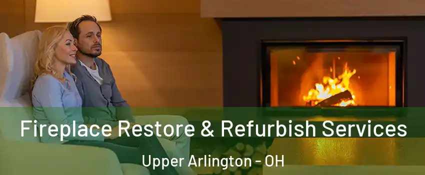  Fireplace Restore & Refurbish Services Upper Arlington - OH