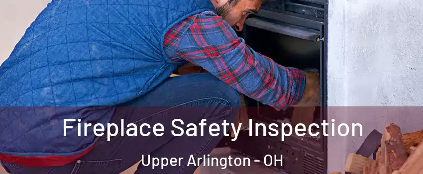  Fireplace Safety Inspection Upper Arlington - OH