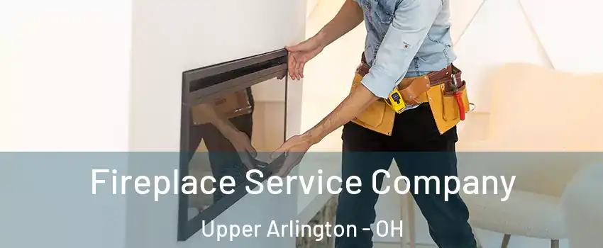  Fireplace Service Company Upper Arlington - OH