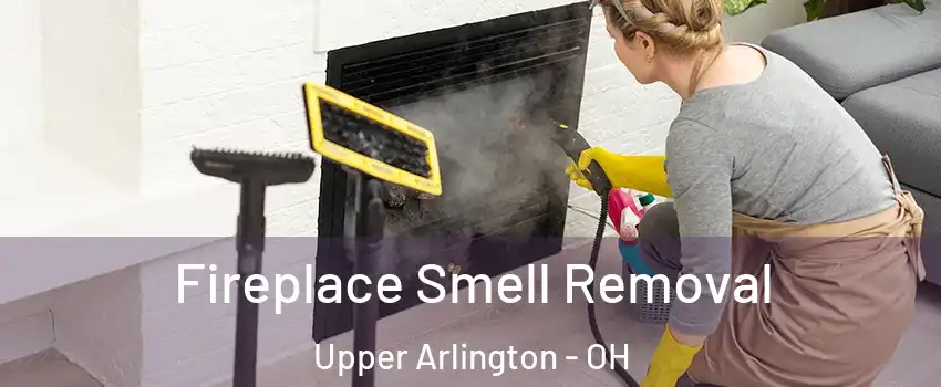  Fireplace Smell Removal Upper Arlington - OH