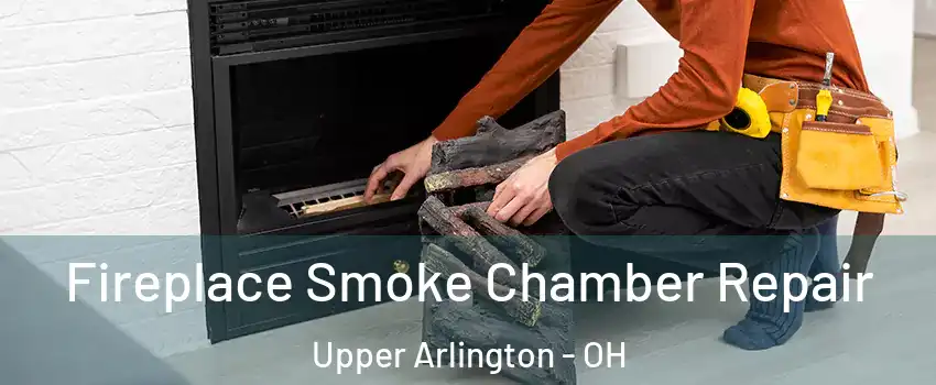  Fireplace Smoke Chamber Repair Upper Arlington - OH