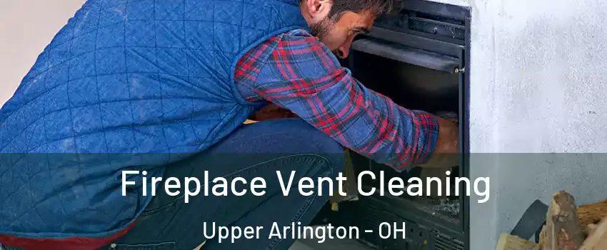  Fireplace Vent Cleaning Upper Arlington - OH