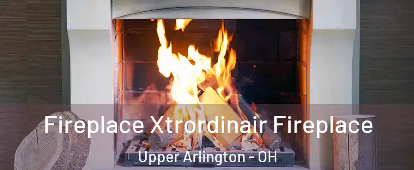  Fireplace Xtrordinair Fireplace Upper Arlington - OH