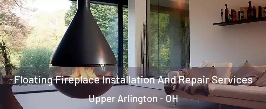  Floating Fireplace Installation And Repair Services Upper Arlington - OH