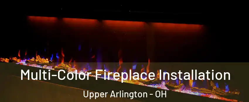  Multi-Color Fireplace Installation Upper Arlington - OH