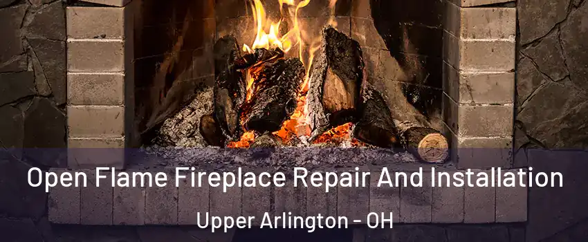  Open Flame Fireplace Repair And Installation Upper Arlington - OH