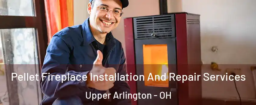  Pellet Fireplace Installation And Repair Services Upper Arlington - OH