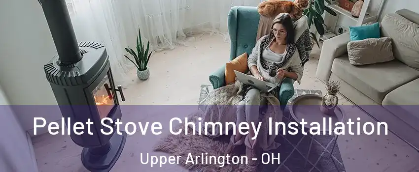  Pellet Stove Chimney Installation Upper Arlington - OH