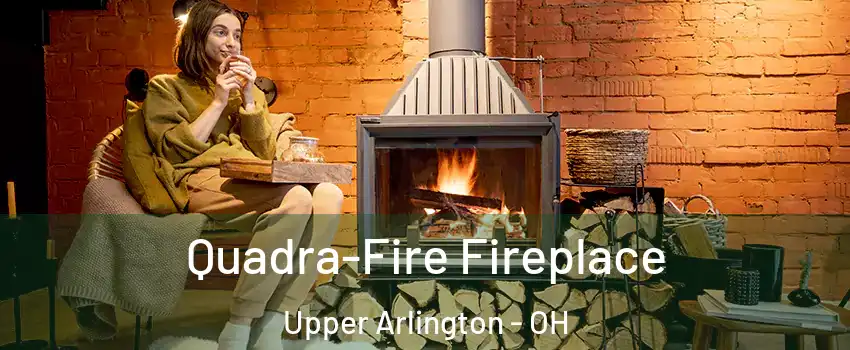  Quadra-Fire Fireplace Upper Arlington - OH