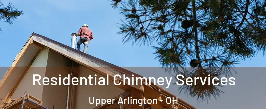  Residential Chimney Services Upper Arlington - OH