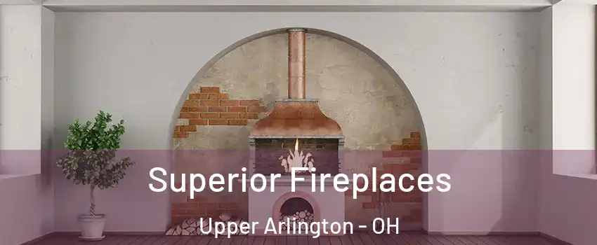  Superior Fireplaces Upper Arlington - OH