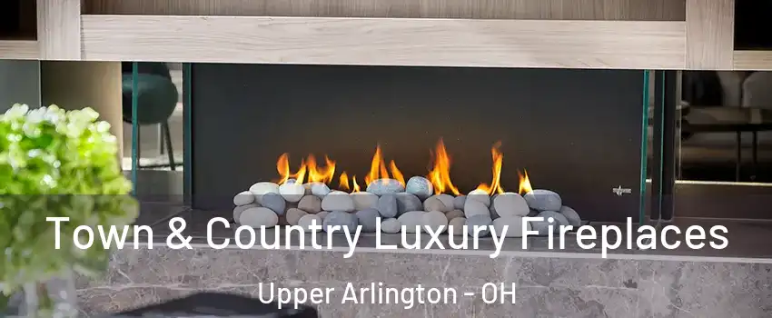  Town & Country Luxury Fireplaces Upper Arlington - OH
