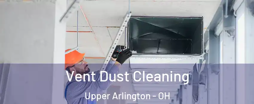  Vent Dust Cleaning Upper Arlington - OH