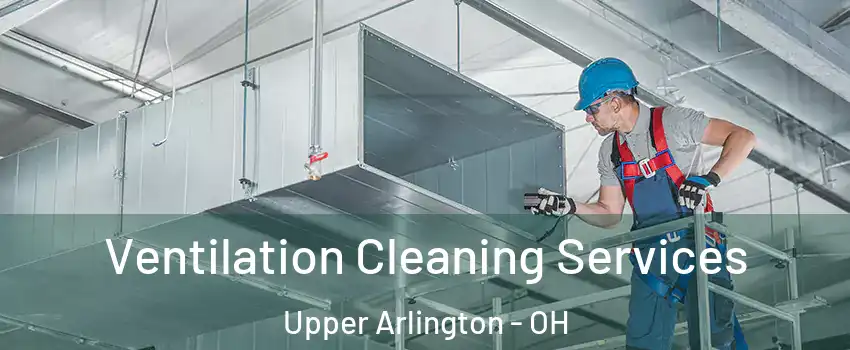  Ventilation Cleaning Services Upper Arlington - OH