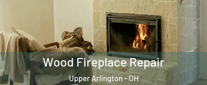  Wood Fireplace Repair Upper Arlington - OH