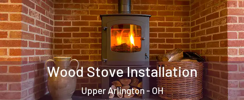  Wood Stove Installation Upper Arlington - OH